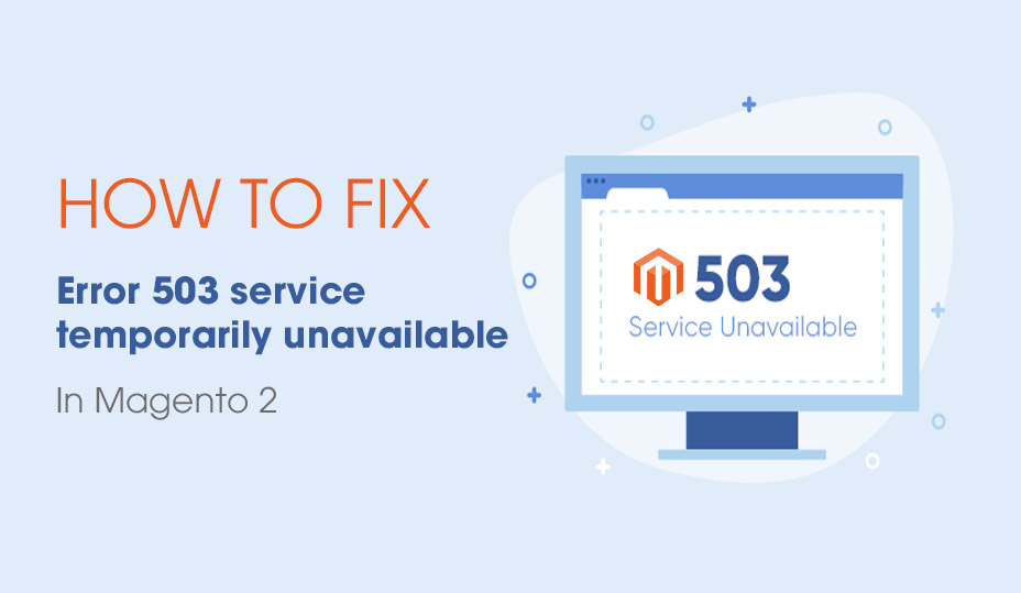 How To Fix Magento 2 Error 503 Service Temporarily Unavailable